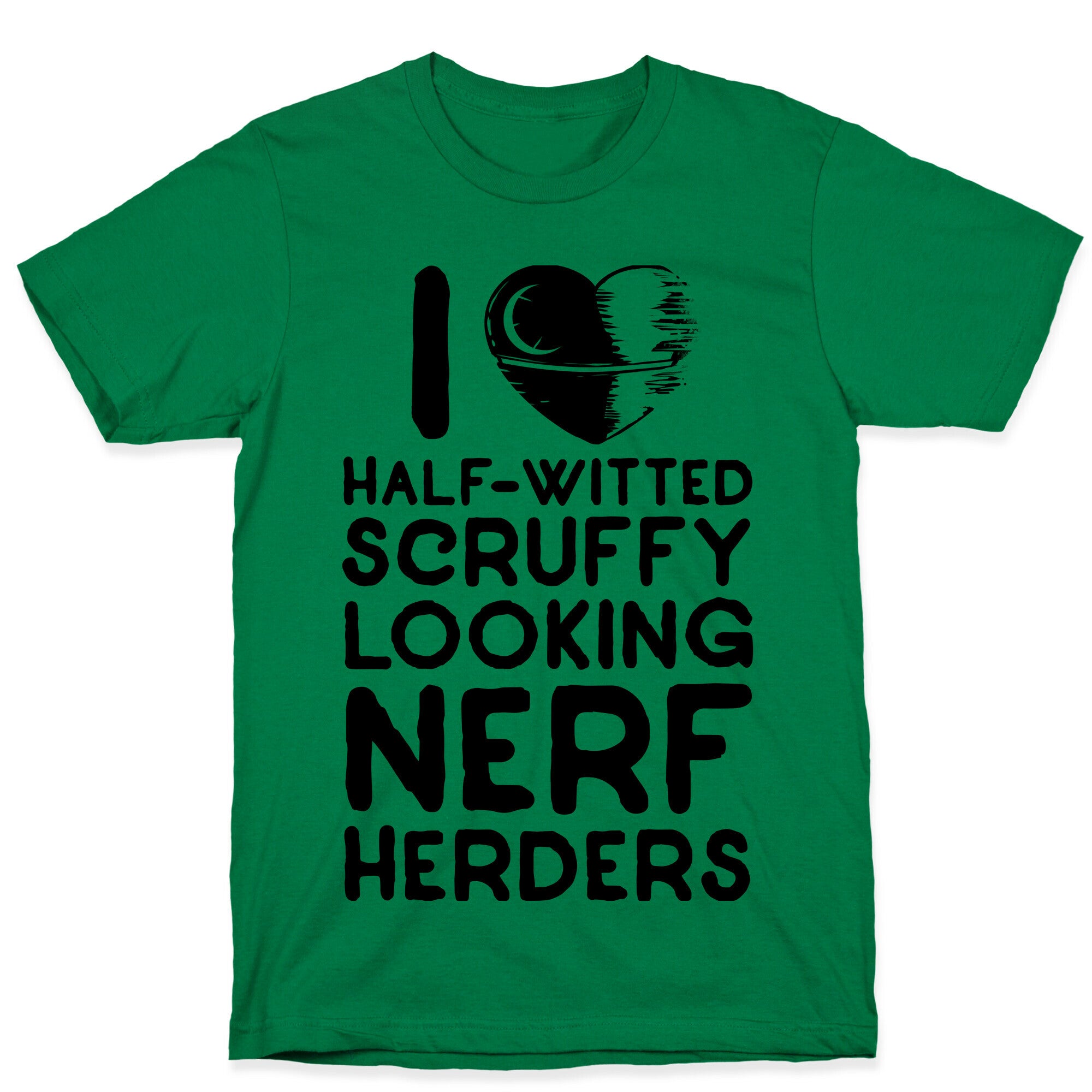 I Love Half-Witted Scruffy Looking Nerf Herders T-Shirt